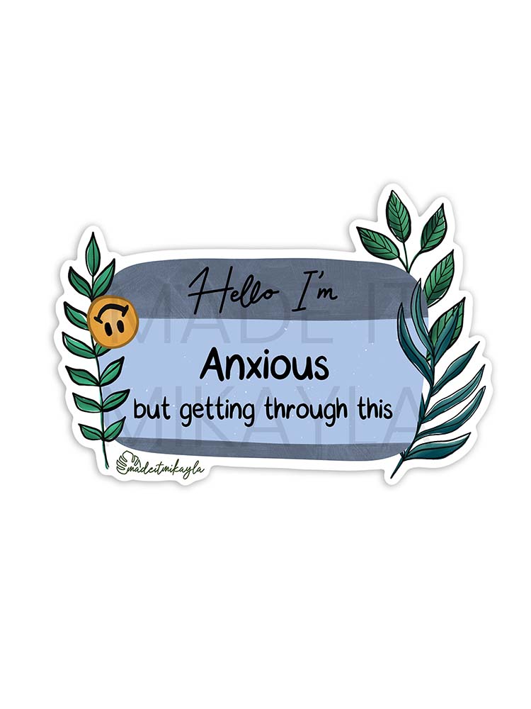 Hello I'm: Anxious But Getting Through This Sticker | MadeItMikayla