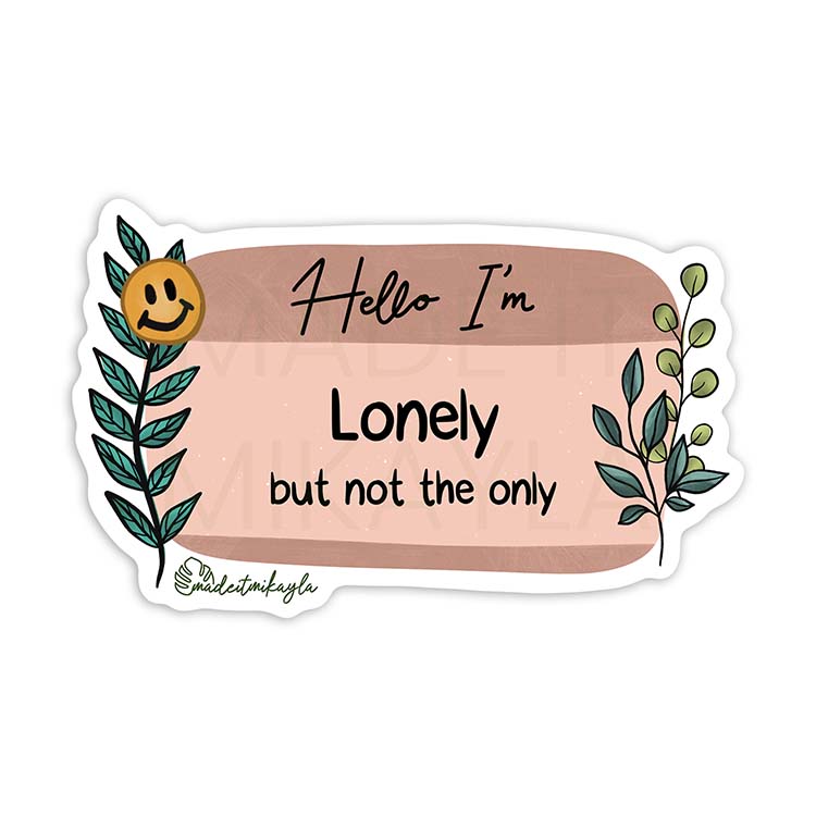 Hello I'm: Lonely But Not The Only Sticker | MadeItMikayla
