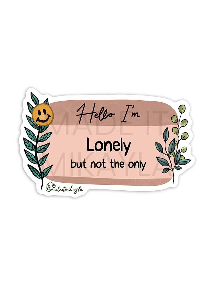 Hello I'm: Lonely But Not The Only Sticker | MadeItMikayla