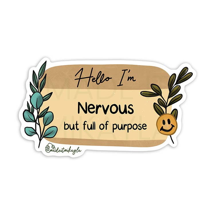 Hello I'm: Nervous But Full Of Purpose Sticker | MadeItMikayla