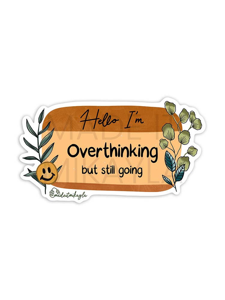 Hello I'm: Overthinking But Still Going Sticker | MadeItMikayla