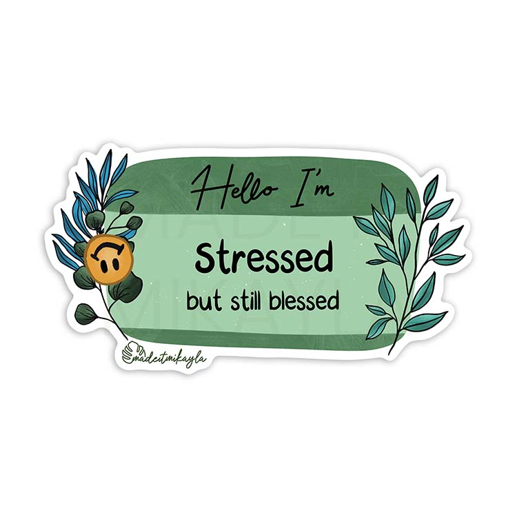Hello I'm: Stressed But Still Blessed Sticker | MadeItMikayla