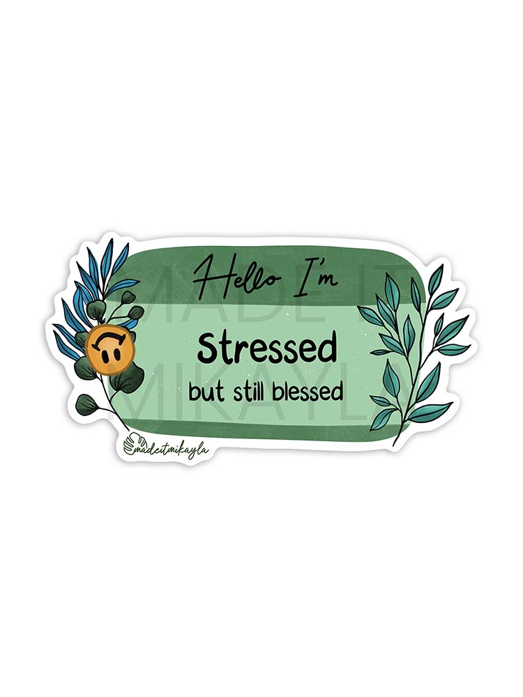 Hello I'm: Stressed But Still Blessed Sticker | MadeItMikayla