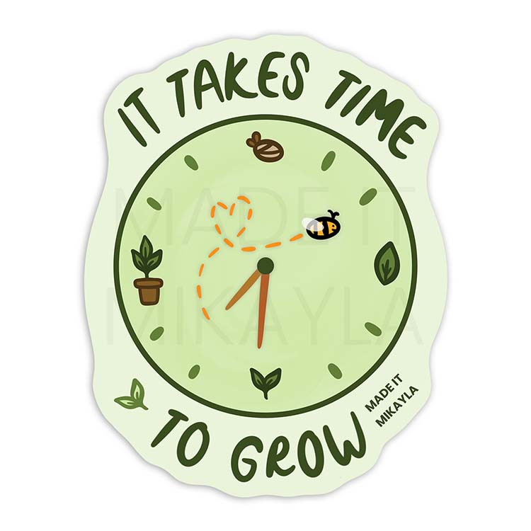 It Takes Time To Grow Sticker | MadeItMikayla