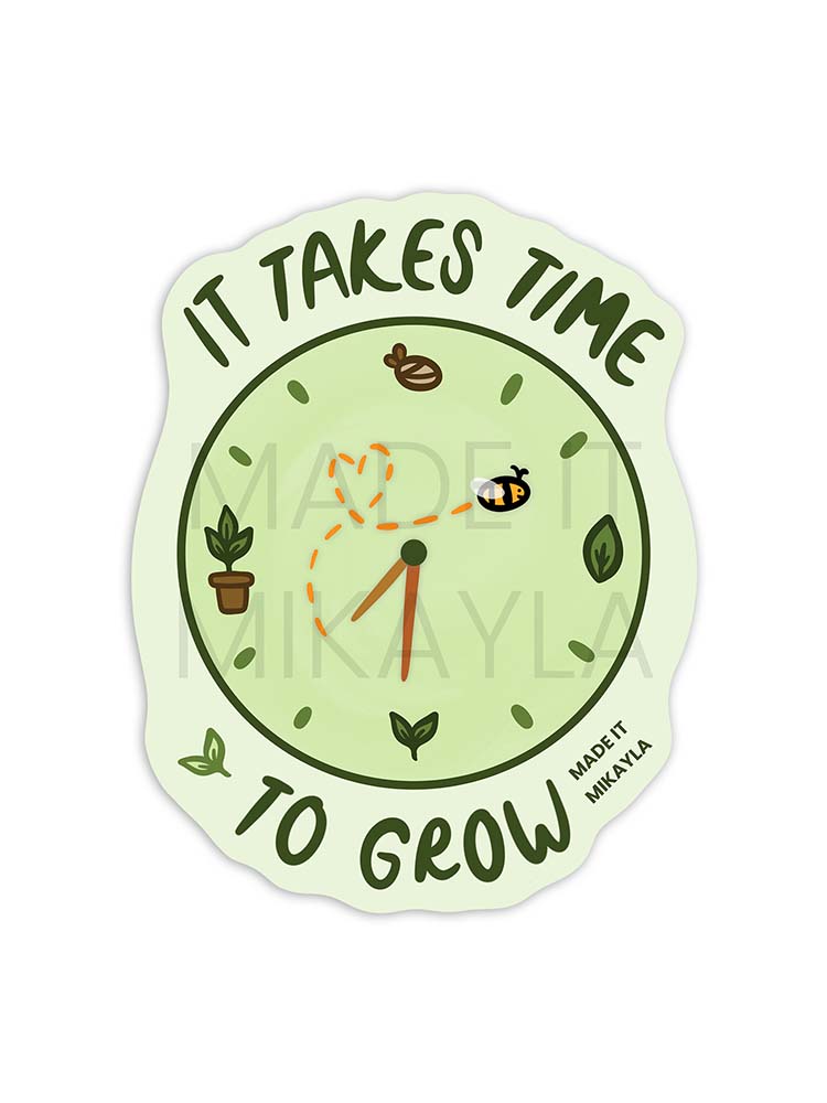 It Takes Time To Grow Sticker | MadeItMikayla
