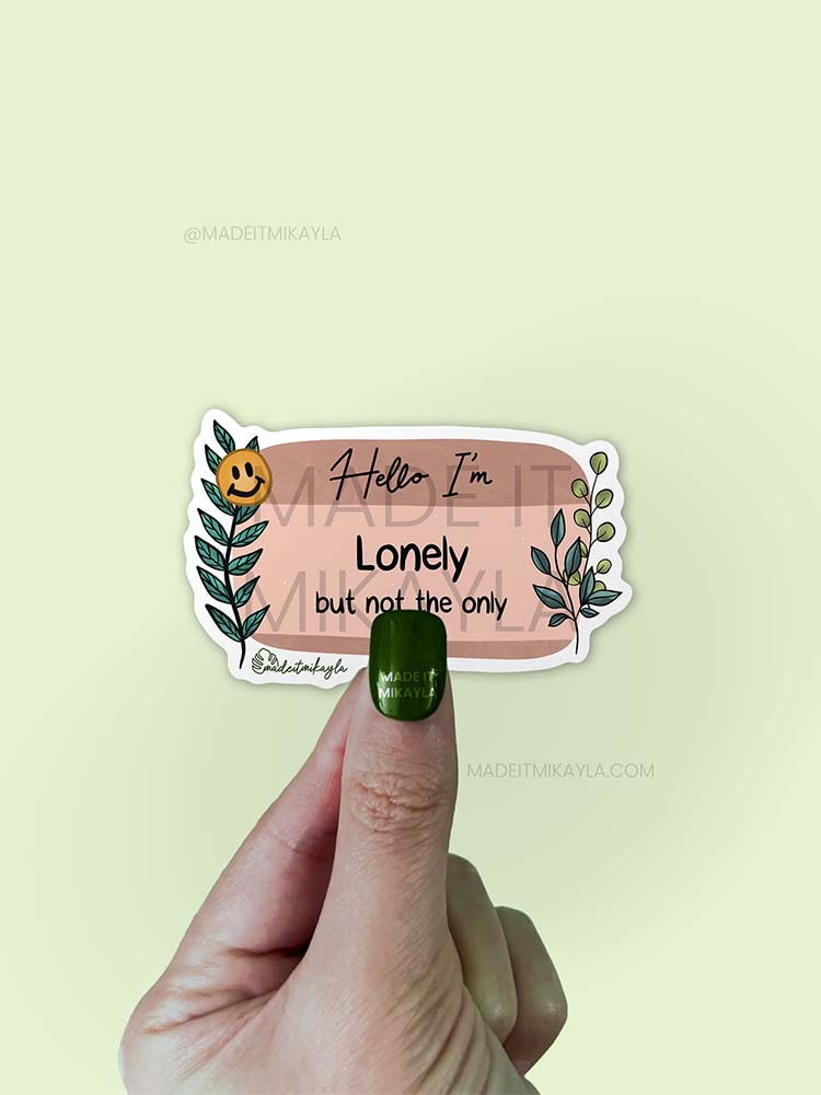 Hello I'm: Lonely But Not The Only Sticker | MadeItMikayla