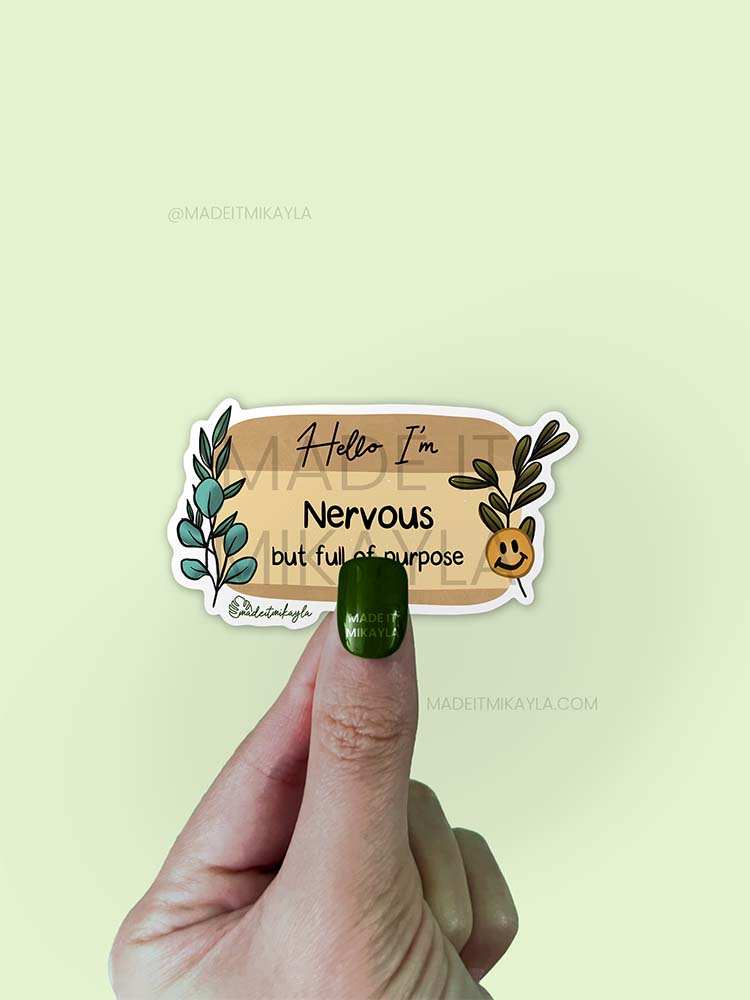 Hello I'm: Nervous But Full Of Purpose Sticker | MadeItMikayla