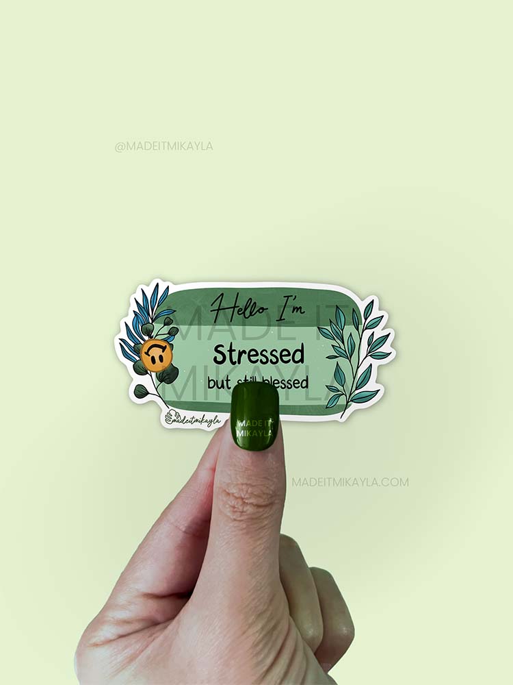 Hello I'm: Stressed But Still Blessed Sticker | MadeItMikayla