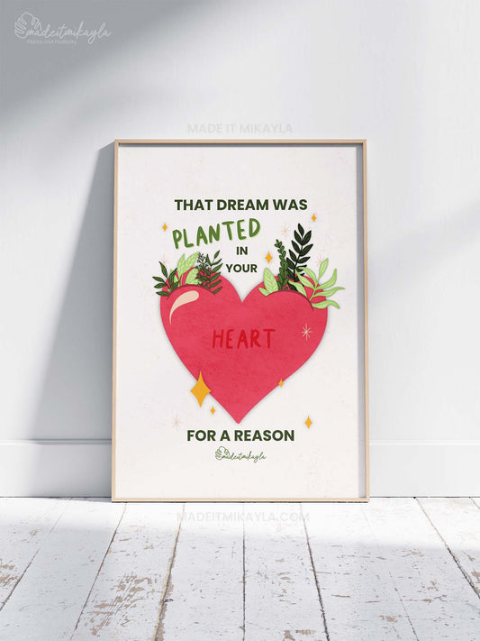 That Dream Was Planted In Your Heart For A Reason Art Print | MadeItMikayla