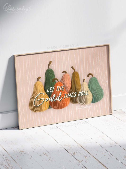 Let the Gourd Times Roll Art Print