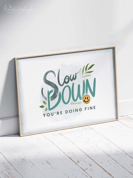 Slow Down You're Doing Fine Art Print | MadeItMikayla