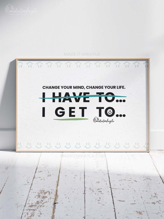 I Get To Art Print | MadeItMikayla