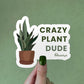 Crazy Plant Dude Sticker | MadeItMikayla