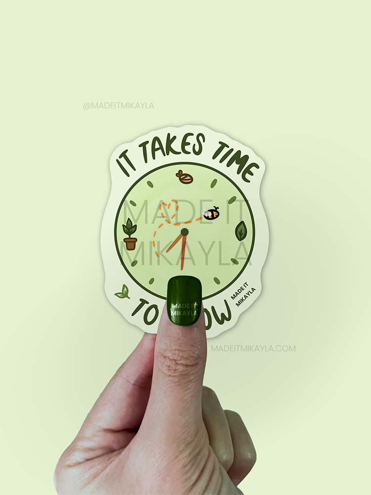 It Takes Time To Grow Sticker | MadeItMikayla