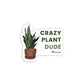 Crazy Plant Dude Sticker | MadeItMikayla
