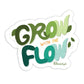 Grow With The Flow Sticker | MadeItMikayla