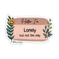 Hello I'm: Lonely But Not The Only Sticker | MadeItMikayla
