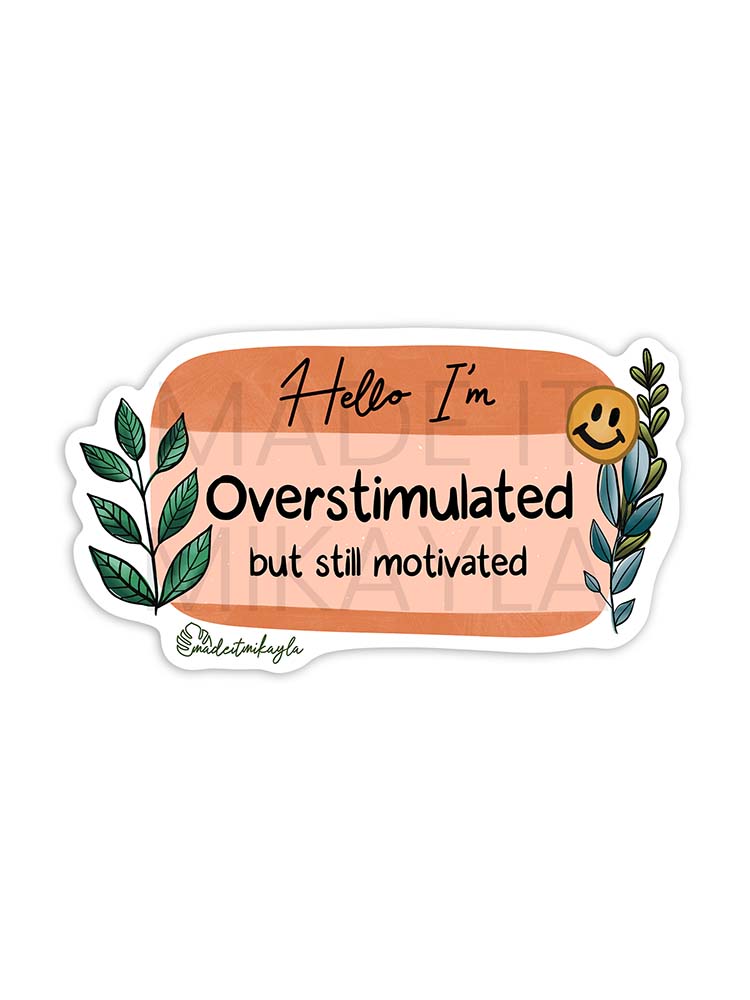 Hello I'm: Overstimulated But Still Motivated Sticker
