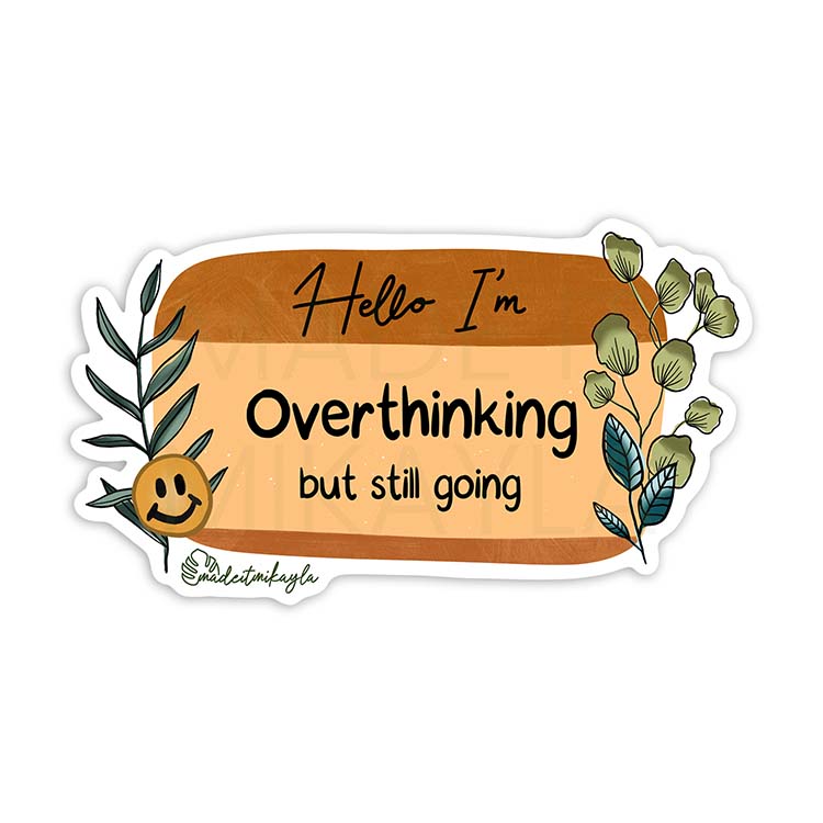 Hello I'm: Overthinking But Still Going Sticker | MadeItMikayla