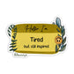 Hello I'm: Tired But Still Inspired Sticker | MadeItMikayla