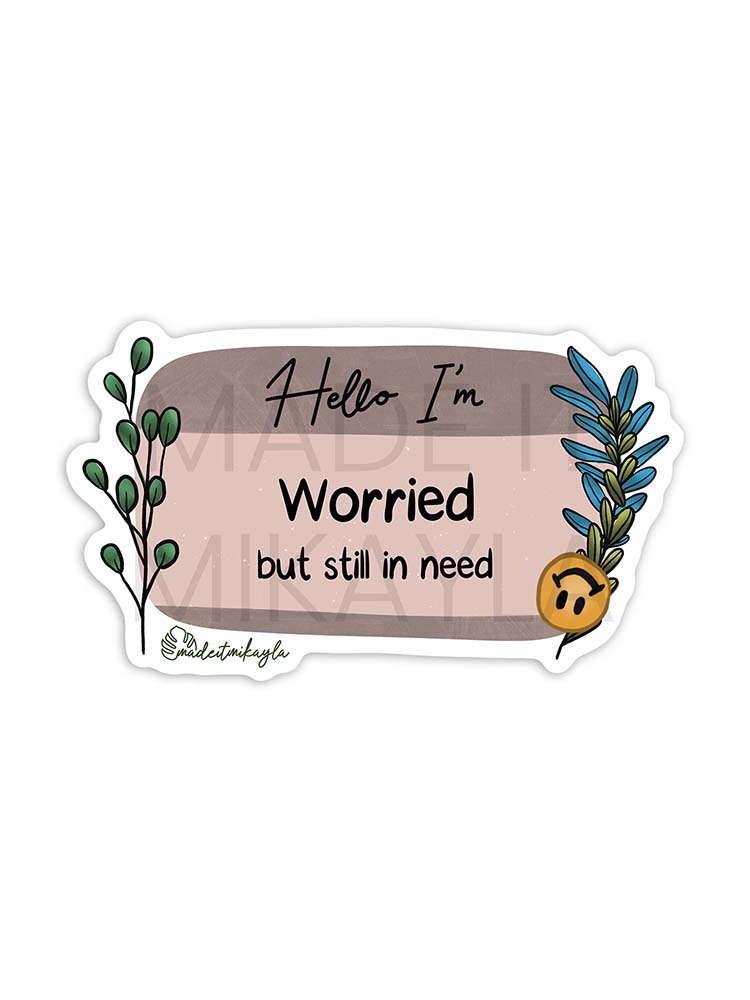 Hello I'm: Worried But Still In Need Sticker | MadeItMikayla