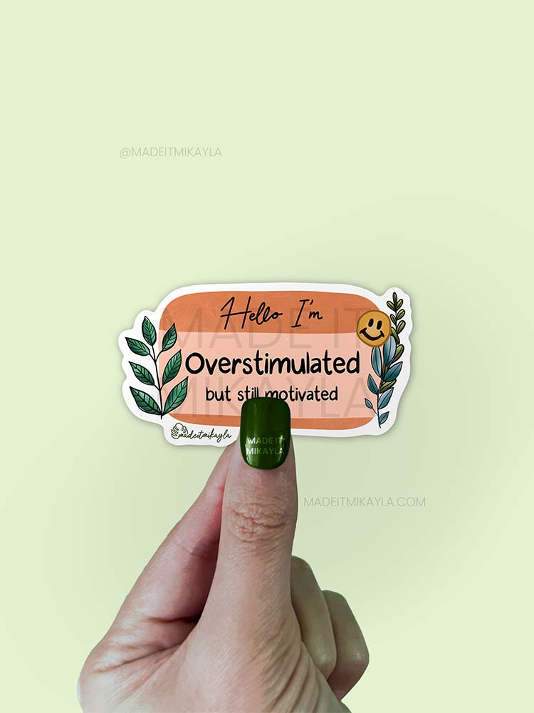 Hello I'm: Overstimulated But Still Motivated Sticker