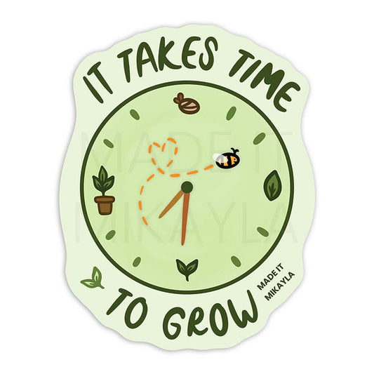 It Takes Time To Grow Sticker | MadeItMikayla