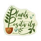 Plants and Positivity Sticker | MadeItMikayla