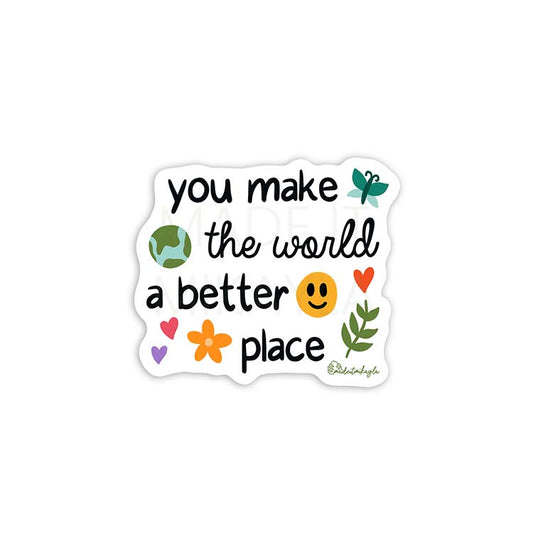 You Make The World A Better Place Sticker | MadeItMikayla