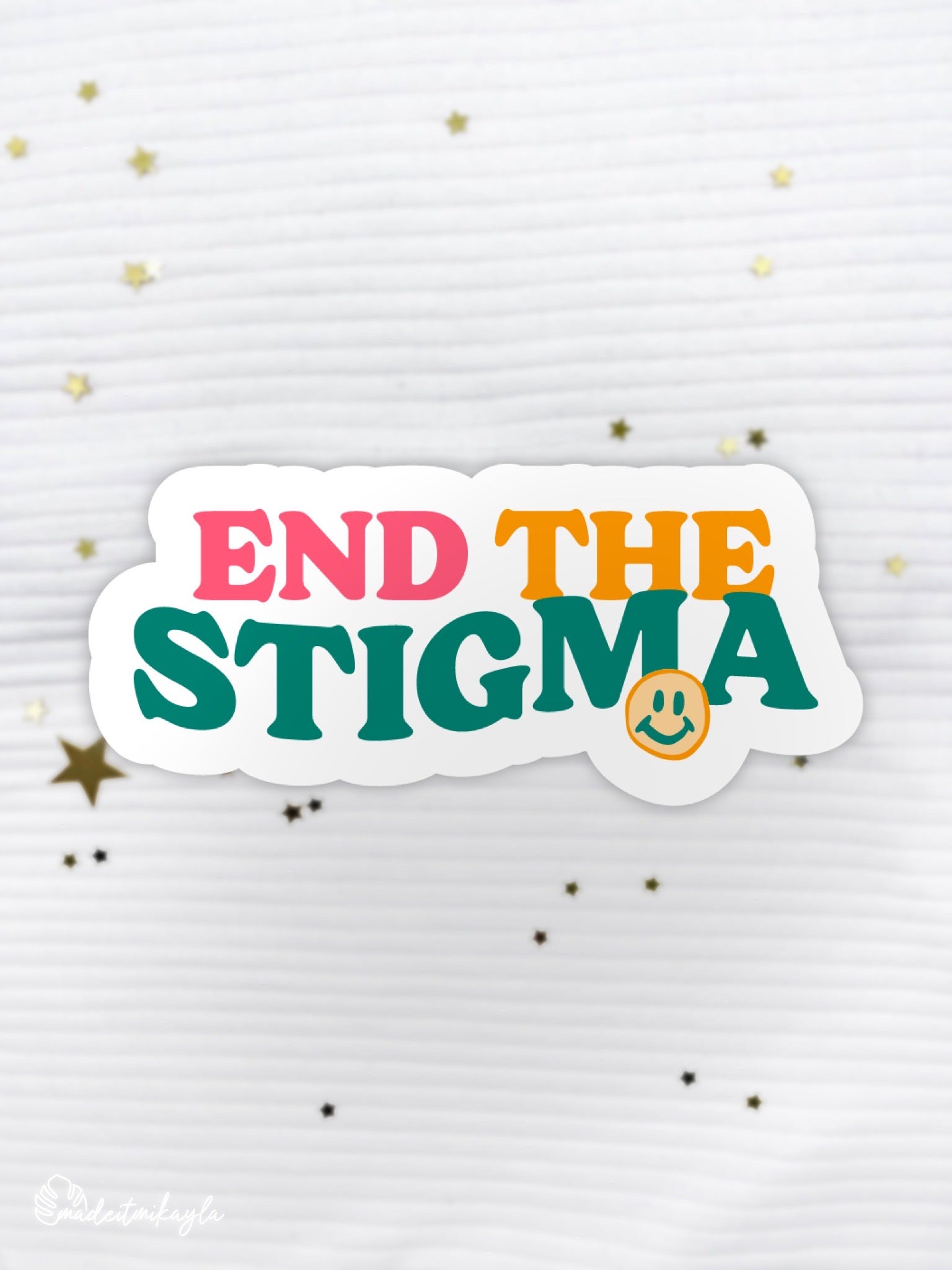 End The Stigma Sticker | MadeItMikayla