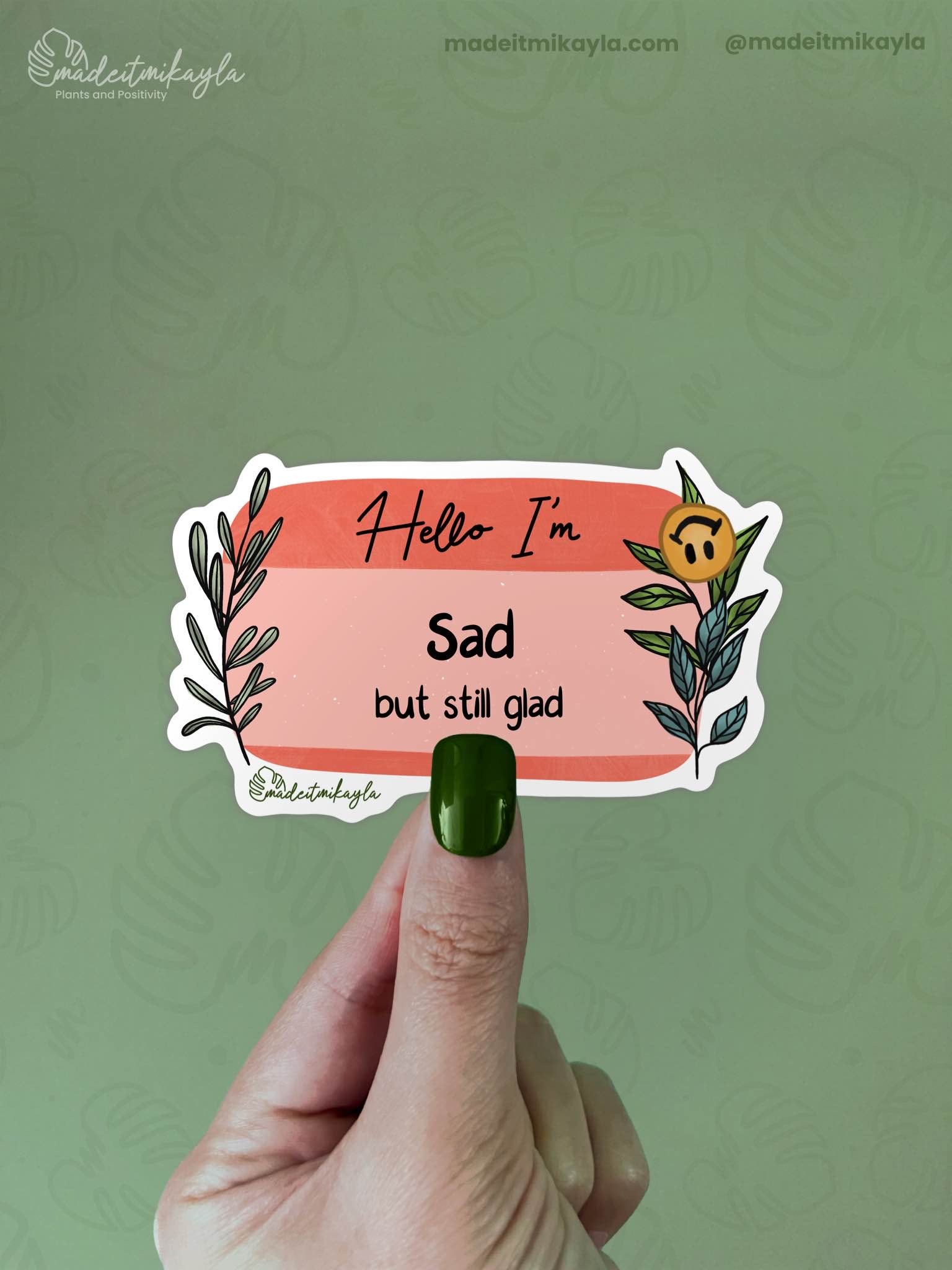 Hello I'm: Sad But Still Glad Sticker | MadeItMikayla