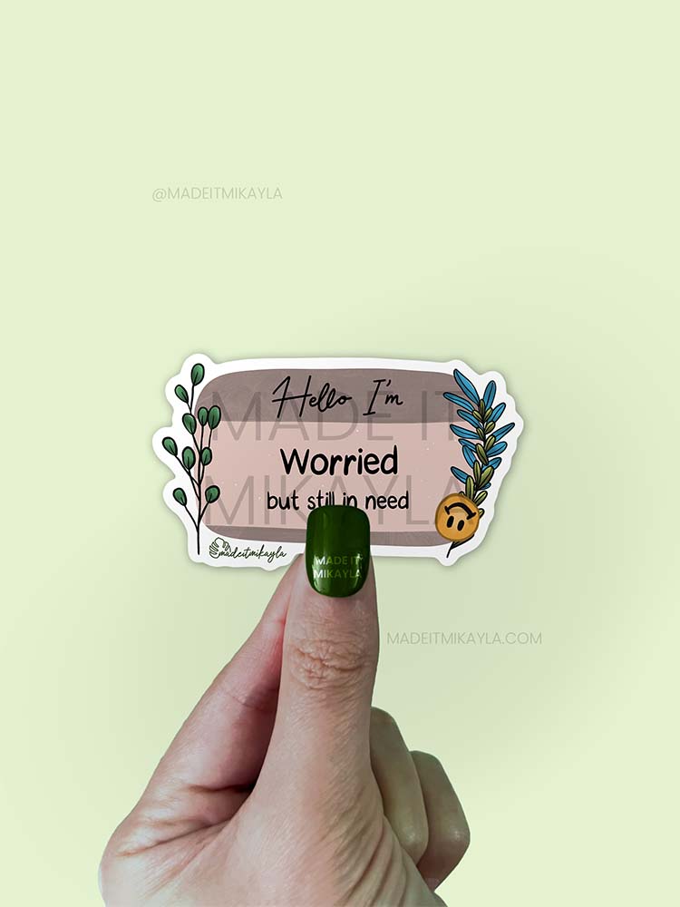 Hello I'm: Worried But Still In Need Sticker | MadeItMikayla