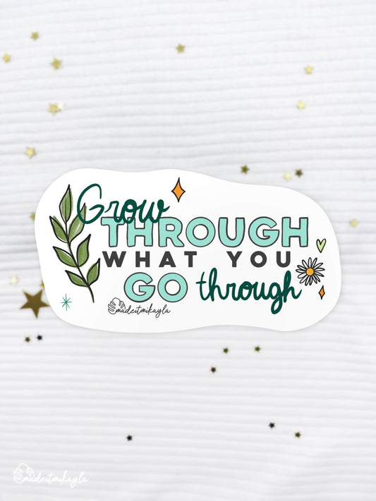 Grow Through What You Go Through Sticker | MadeItMikayla