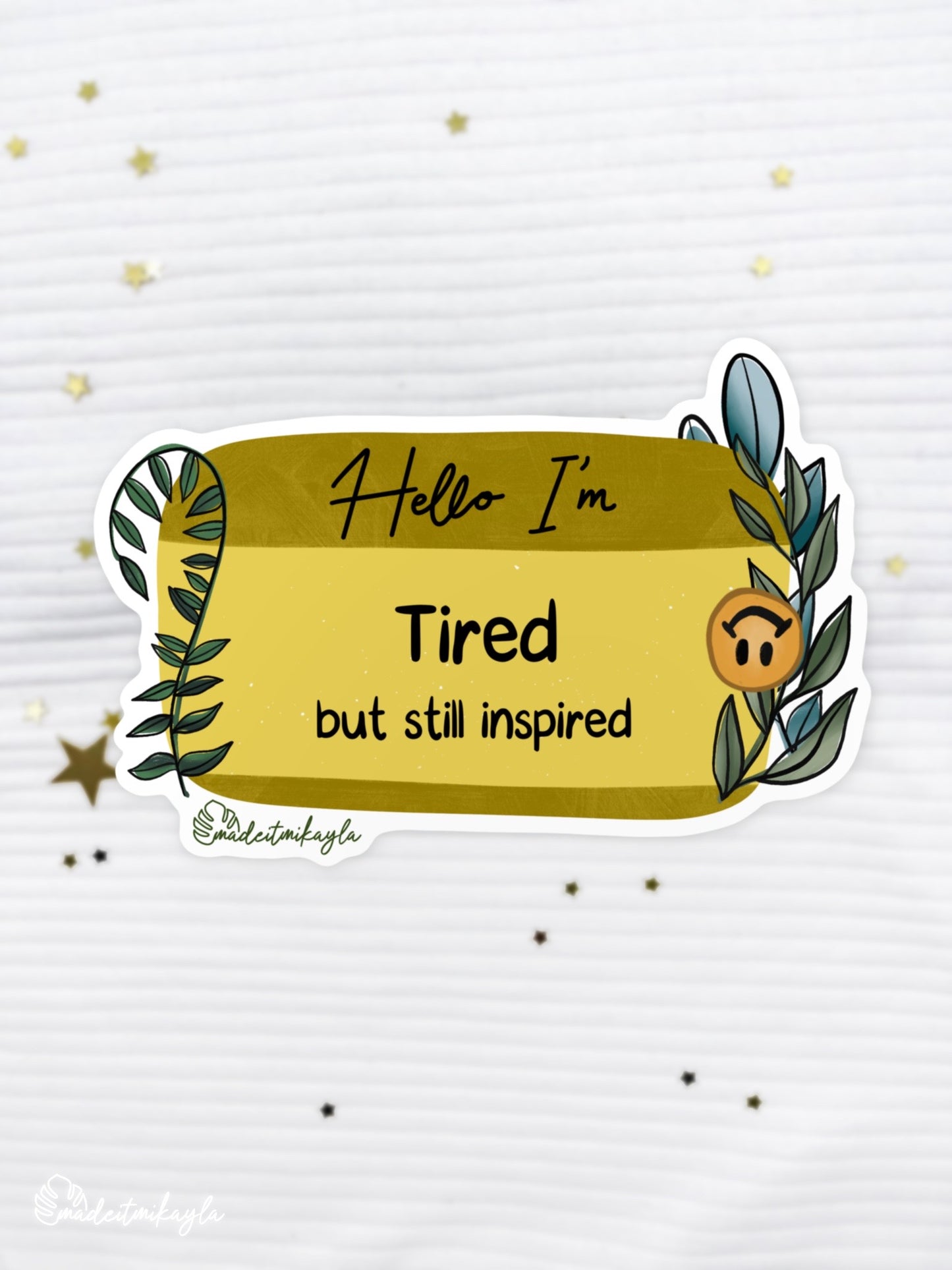 Hello I'm: Tired But Still Inspired Sticker
