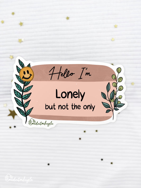 Hello I'm: Lonely But Not The Only Sticker