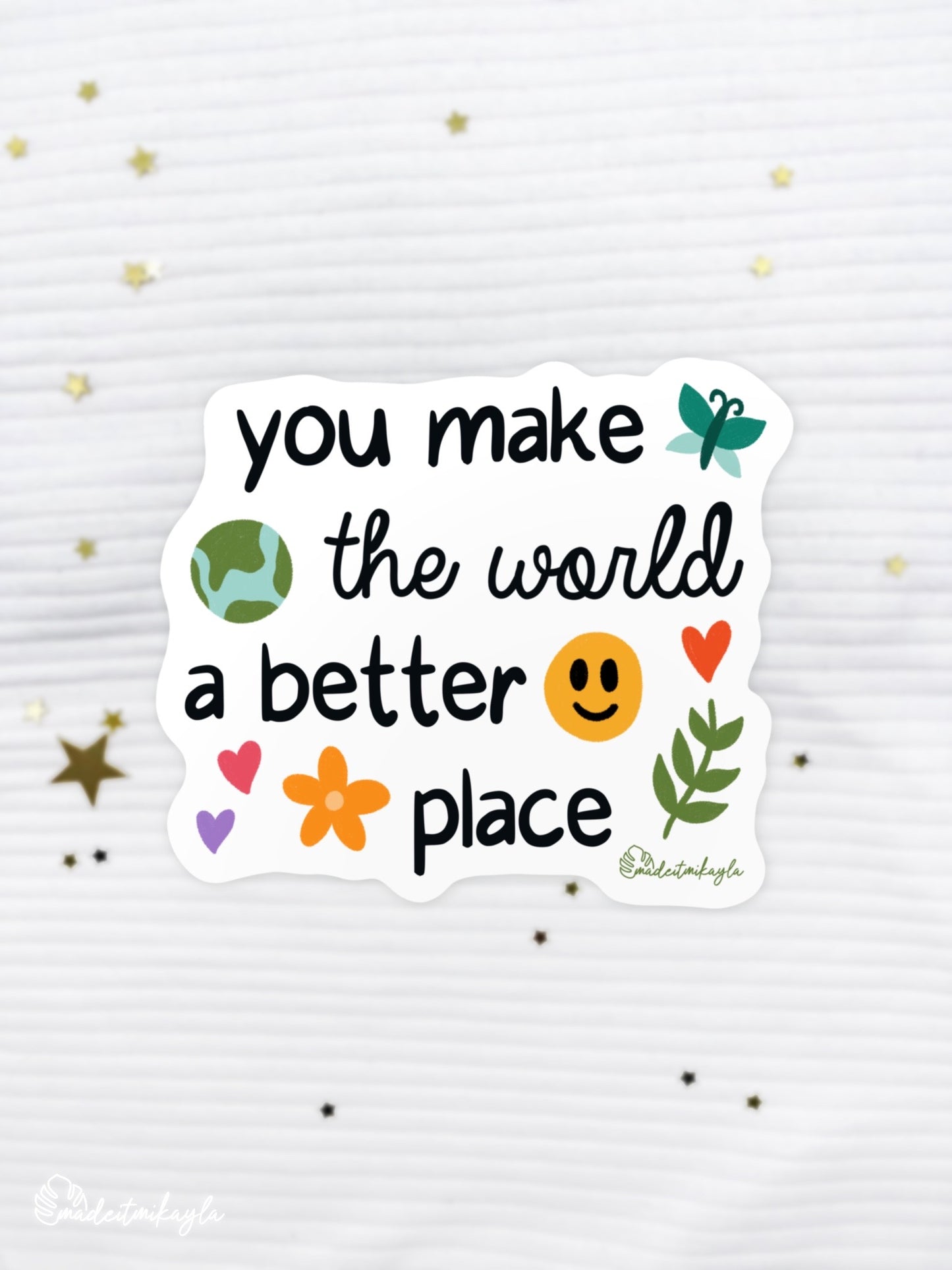 You Make the World a Better Place Sticker